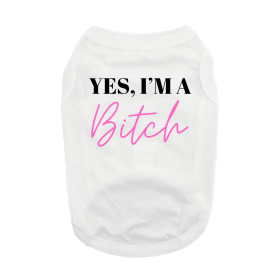 Yes I'm A Bitch Dog Shirt (Color: White, size: 2X-Large)